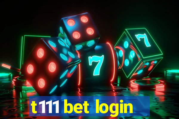 t111 bet login